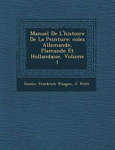 Cover image for Manuel de L'Histoire de La Peinture: Coles Allemande, Flamande Et Hollandaise, Volume 1