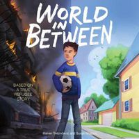 Cover image for World in Between: Based on a True Refugee Story