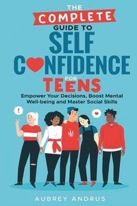 Cover image for The Complete Guide to Self Confidence for Teens