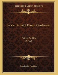 Cover image for La Vie de Saint Fiacre, Confesseur: Patron de Brie (1752)