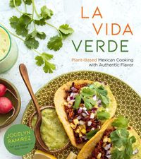 Cover image for La Vida Verde: Plant-Based Mexican Cooking with Authentic Flavor