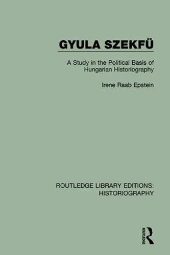 Cover image for Gyula Szekfu: A Study in the Political Basis of Hungarian Historiography