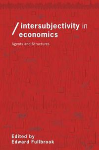 Cover image for Intersubjectivity in Economics: Agents and Structures