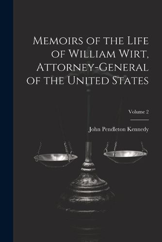 Memoirs of the Life of William Wirt, Attorney-General of the United States; Volume 2