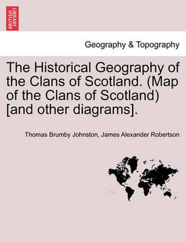 Cover image for The Historical Geography of the Clans of Scotland. (Map of the Clans of Scotland) [and Other Diagrams].