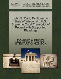 Cover image for John S. Carli, Petitioner, V. State of Wisconsin. U.S. Supreme Court Transcript of Record with Supporting Pleadings