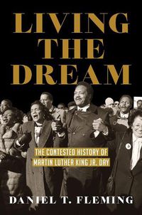 Cover image for Living the Dream: The Contested History of Martin Luther King Jr. Day