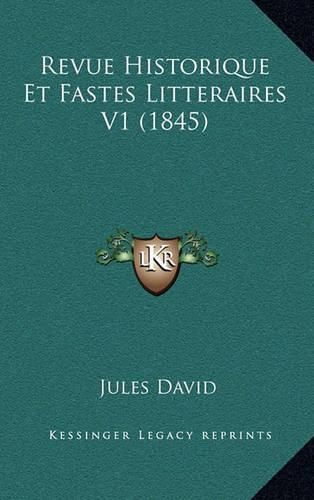 Revue Historique Et Fastes Litteraires V1 (1845)