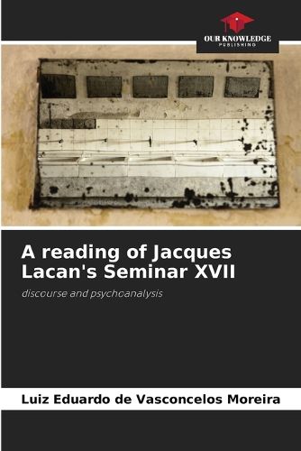 Cover image for A reading of Jacques Lacan's Seminar XVII