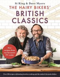 Cover image for The Hairy Bikers' British Classics: Over 100 recipes celebrating timeless cooking and the nation's favourite dishes