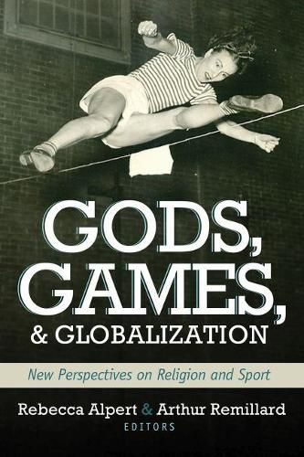 Cover image for Gods, Games, and Globilization: New Perspectives on Religion and Sport