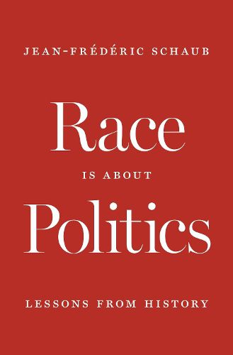 Cover image for Race Is about Politics: Lessons from History