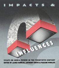 Cover image for Impacts and Influences: Media Power in the Twentieth Century