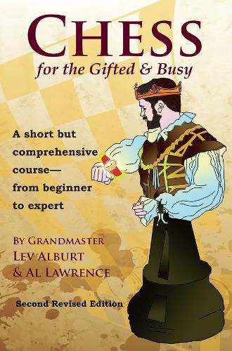 Cover image for Chess for the Gifted & Busy: A Short But Comprehensive Course From Beginner to Expert - Second Revised Edition