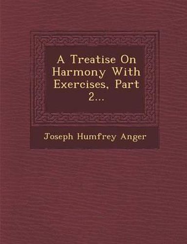 Cover image for A Treatise on Harmony with Exercises, Part 2...