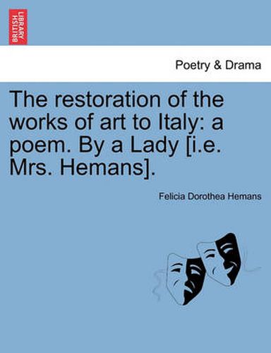 Cover image for The Restoration of the Works of Art to Italy: A Poem. by a Lady [i.E. Mrs. Hemans].