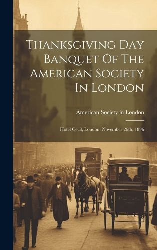 Cover image for Thanksgiving Day Banquet Of The American Society In London