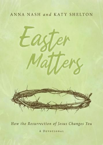 Cover image for Easter Matters: How the Resurrection of Jesus Changes You