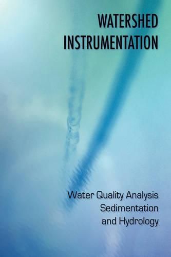 Cover image for Watershed Instrumentation - Water Quality Analysis, Sedimentation and Hydrology