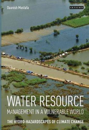 Cover image for Water Resource Management in a Vulnerable World: The Hydro-Hazardscapes of Climate Change