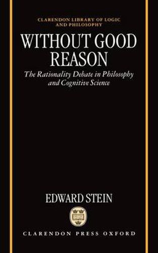 Cover image for Without Good Reason: Rationality Debate in Philosophy and Cognitive Science