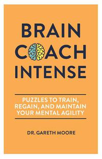 Cover image for Brain Coach Intense: Puzzles to Train, Regain, and Maintain Your Mental Agility