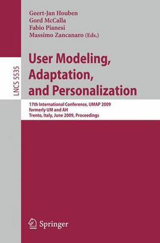 Cover image for User Modeling, Adaptation, and Personalization: 17th International Conference, UMAP 2009, formerly UM and AH, Trento, Italy, June 22-26, 2009, Proceedings