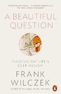 Cover image for A Beautiful Question: Finding Nature's Deep Design