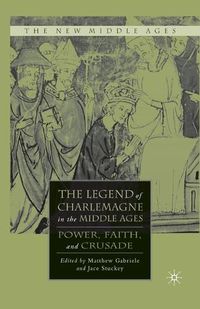 Cover image for The Legend of Charlemagne in the Middle Ages: Power, Faith, and Crusade