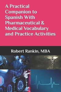 Cover image for A Practical Companion to Spanish With Pharmaceutical & Medical Vocabulary and Practice Activities