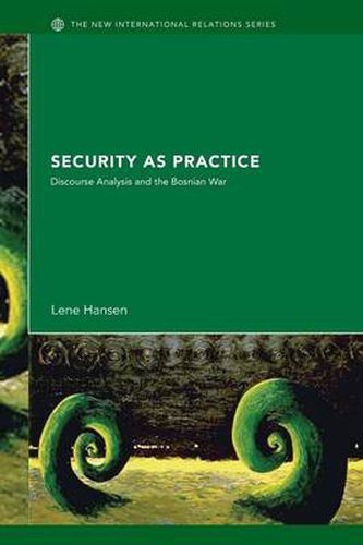 Cover image for Security as Practice: Discourse Analysis and the Bosnian War