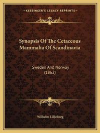 Cover image for Synopsis of the Cetaceous Mammalia of Scandinavia: Sweden and Norway (1862)