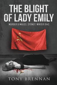 Cover image for The Blight of Lady Emily: Murder and Malice. Sydney. Winter 1943