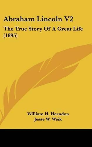 Cover image for Abraham Lincoln V2: The True Story of a Great Life (1895)