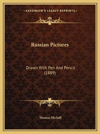 Cover image for Russian Pictures: Drawn with Pen and Pencil (1889)