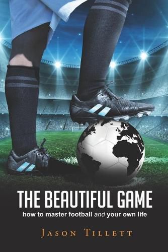 Cover image for The Beautiful Game: how to master football and your own life