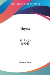 Cover image for Thysia: An Elegy (1908)