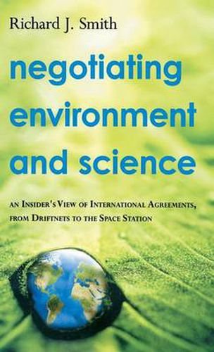 Cover image for Negotiating Environment and Science: An Insider's View of International Agreements, from Driftnets to the Space Station