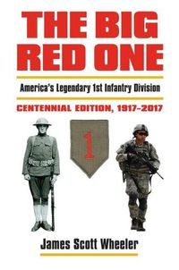 Cover image for The Big Red One: America's Legendary 1st Infantry Division Centennial Edition 1917 - 2017