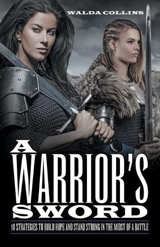 Cover image for A Warrior's Sword: 10 Strategies to Build Hope and Stand Strong in the Midst of a Battle