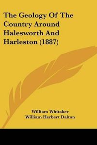 Cover image for The Geology of the Country Around Halesworth and Harleston (1887)