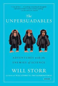 Cover image for The Unpersuadables: Adventures with the Enemies of Science