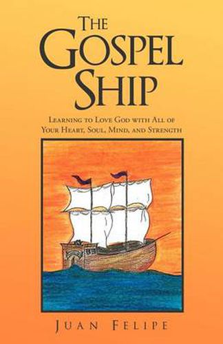 Cover image for The Gospel Ship: Learning to Love God with All of Your Heart, Soul, Mind, and Strength