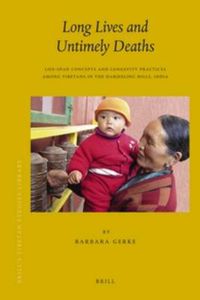 Cover image for Long Lives and Untimely Deaths: Life-Span Concepts and Longevity Practices among Tibetans in the Darjeeling Hills, India