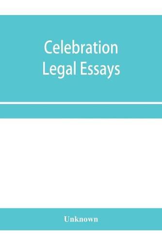 Cover image for Celebration legal essays: by various authors to mark the twenty-fifth year of service of John H. Wigmore, as a professor of law in Northwestern University