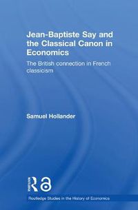 Cover image for Jean-Baptiste Say and the Classical Canon in Economics: The British Connection in French Classicism