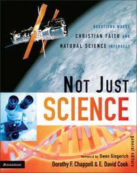 Cover image for Not Just Science: Questions Where Christian Faith and Natural Science Intersect