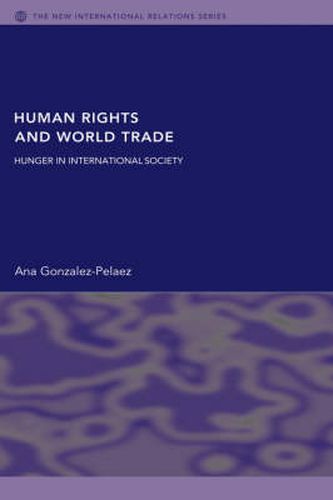 Cover image for Human Rights and World Trade: Hunger in international society