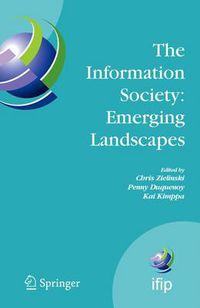 Cover image for The Information Society: Emerging Landscapes: IFIP International Conference on Landscapes of ICT and Social Accountability, Turku, Finland, June 27-29, 2005