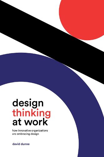 Cover image for Design Thinking at Work: How Innovative Organizations are Embracing Design